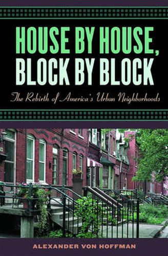 Cover image for House by House, Block by Block: The Rebirth of America's Urban Neighborhoods