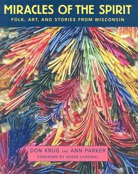 Cover image for Miracles of the Spirit: Folk, Art, and Stories from Wisconsin