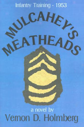 Cover image for Mulcahey's Meatheads: Infantry Training - 1953