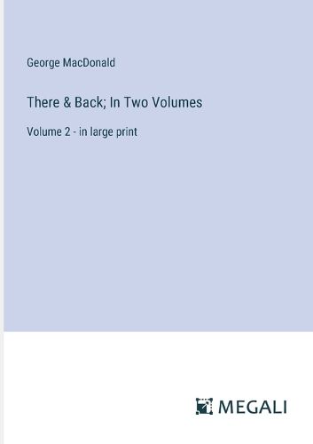 Cover image for There & Back; In Two Volumes