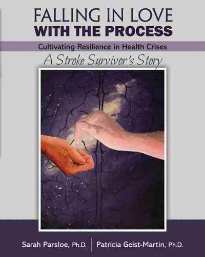 Cover image for Falling in Love with the Process: Cultivating Resilience in Health Crisis: A Stroke Survivor's Story