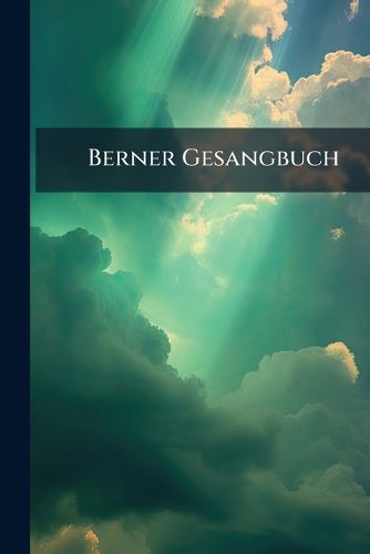 Cover image for Berner Gesangbuch: Psalmen, Lieder Und Festlieder