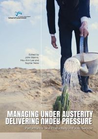 Cover image for Managing Under Austerity, Delivering Under Pressure: Performance and Productivity in Public Service