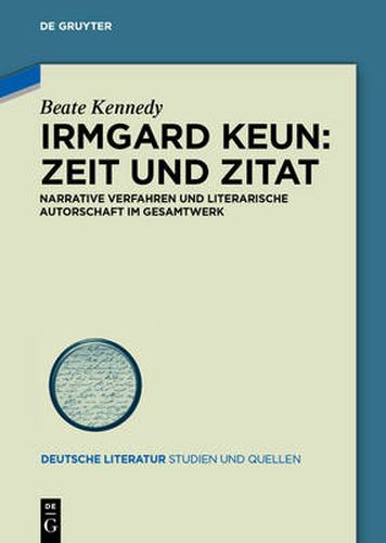 Irmgard Keun - Zeit und Zitat: Narrative Verfahren und literarische Autorschaft im Gesamtwerk