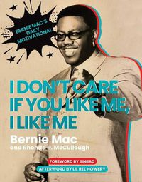 Cover image for I Don't Care If You Like Me, I Like Me: Bernie Mac's Daily Motivational