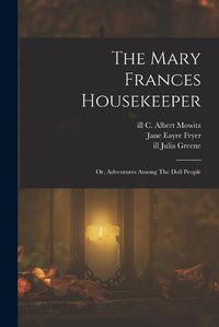 Cover image for The Mary Frances Housekeeper; Or, Adventures Among The Doll People