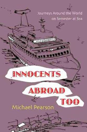 Innocents Abroad Too: Journeys Around the World on Semester at Sea