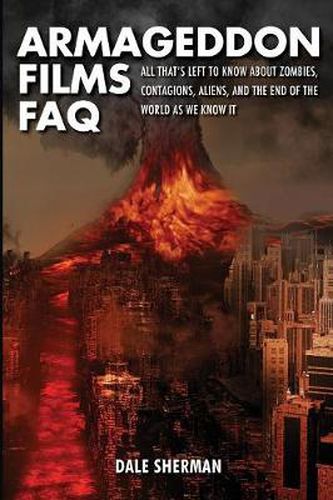 Cover image for Armageddon Films FAQ: All That's Left to Know About Zombies, Contagions, Alients and the End of the World as We Know It!