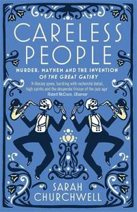 Cover image for Careless People: Murder, Mayhem and the Invention of The Great Gatsby