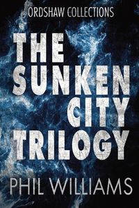 Cover image for The Sunken City Trilogy: Ordshaw Books 1 - 3