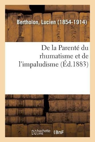 de la Parente Du Rhumatisme Et de l'Impaludisme, Etudiee d'Apres Les Donnees de l'Ethnographie: Et de la Climatologie