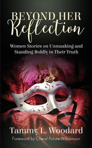 Cover image for Beyond Her Reflection: Women Stories of Unmasking and Standing Boldly in Their Truth