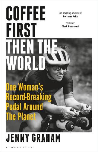 Cover image for Coffee First, Then the World: One Woman's Record-Breaking Pedal Around the Planet