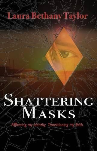 Cover image for Shattering Masks: Affirming Identity. Transitioning Faith