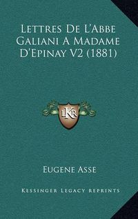 Cover image for Lettres de L'Abbe Galiani a Madame D'Epinay V2 (1881)