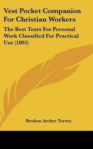 Vest Pocket Companion for Christian Workers: The Best Texts for Personal Work Classified for Practical Use (1895)