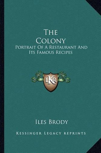 Cover image for The Colony: Portrait of a Restaurant and Its Famous Recipes