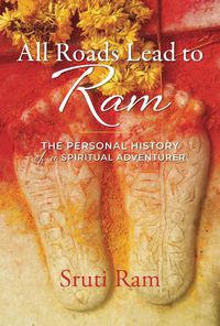 Cover image for All Roads Lead to Ram: The Personal History of a Spiritual Adventurer