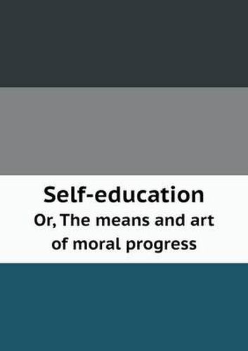 Cover image for Self-education Or, The means and art of moral progress