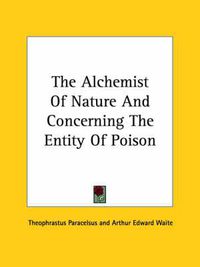 Cover image for The Alchemist of Nature and Concerning the Entity of Poison