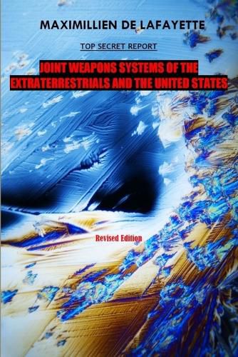 10th Edition. TOP SECRET REPORT. Joint Weapons Systems Of The Extraterrestrials And The United States