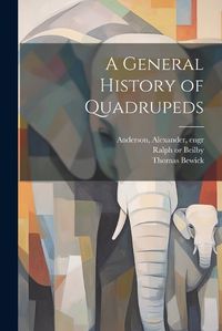 Cover image for A General History of Quadrupeds