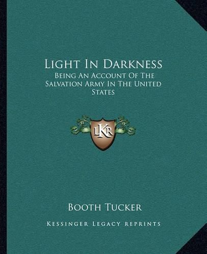 Light in Darkness: Being an Account of the Salvation Army in the United States