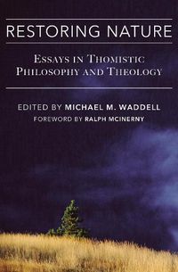 Cover image for Restoring Nature: Essays Thomistic Philosophy & Theology