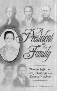 Cover image for A President in the Family: Thomas Jefferson, Sally Hemings, and Thomas Woodson
