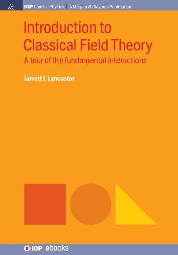 Cover image for Introduction to Classical Field Theory: A Tour of the Fundamental Interactions