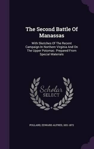 Cover image for The Second Battle of Manassas: With Sketches of the Recent Campaign in Northern Virginia and on the Upper Potomac. Prepared from Special Materials