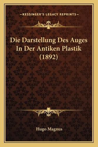 Die Darstellung Des Auges in Der Antiken Plastik (1892)