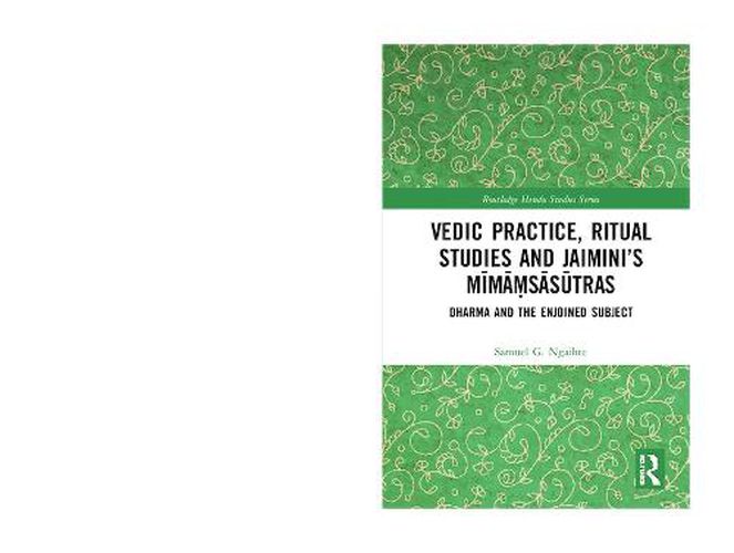 Cover image for Vedic Practice, Ritual Studies and Jaimini's Mimamsasutras: Dharma and the Enjoined Subject