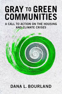 Cover image for Gray to Green Communities: A Call to Action on the Housing and Climate Crises