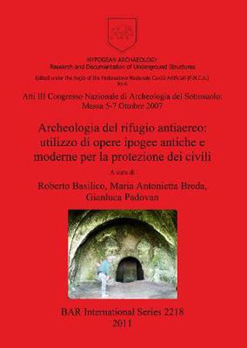 Cover image for Atti III Congresso Nazionale di Archeologia del Sottosuolo: Massa 5-7 Ottobre 2007. Archeologia del rifugio antiaereo: utilizzo di opere ipogee antich: Atti III Congresso Nazionale di Archeologia del Sottosuolo: Massa 5-7 Ottobre 2007.