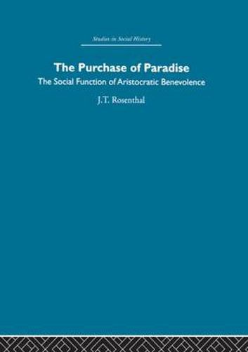 Cover image for The purchase of paradise: The Social Function of Aristocratic Benevolence