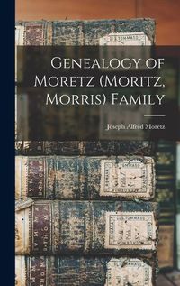 Cover image for Genealogy of Moretz (Moritz, Morris) Family