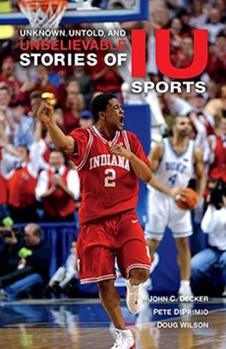 Cover image for Unknown, Untold, and Unbelievable Stories of IU Sports