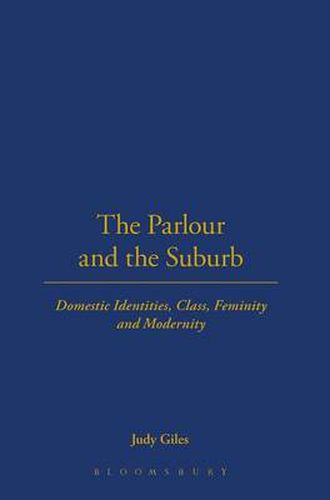 Cover image for The Parlour and the Suburb: Domestic Identities, Class, Femininity and Modernity