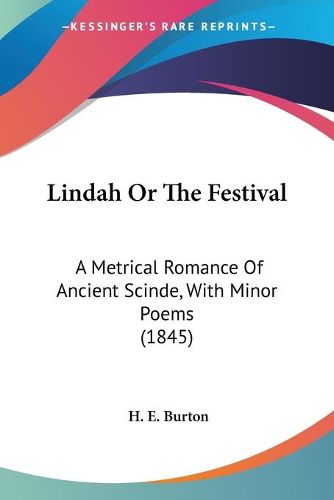 Cover image for Lindah or the Festival: A Metrical Romance of Ancient Scinde, with Minor Poems (1845)