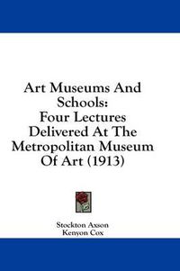 Cover image for Art Museums and Schools: Four Lectures Delivered at the Metropolitan Museum of Art (1913)