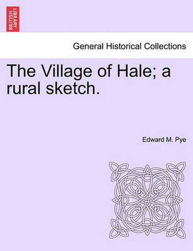 Cover image for The Village of Hale; A Rural Sketch.