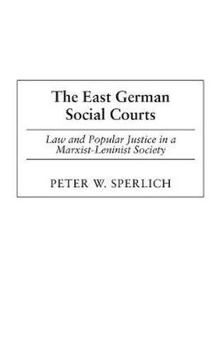 Cover image for The East German Social Courts: Law and Popular Justice in a Marxist-Leninist Society