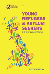 Cover image for Young Refugees and Asylum Seekers: The Truth about Britain