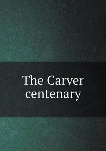 The Carver centenary