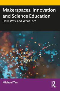 Cover image for Makerspaces, Innovation and Science Education: How, Why, and What For?