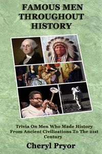 Cover image for Famous Men Throughout History: Trivia On Men Who Made History From Ancient Civilizations To 21st Century