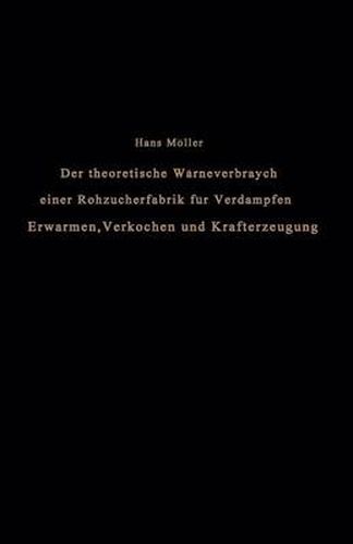 Cover image for Der Theoretische Warmeverbrauch Einer Rohzuckerfabrik Fur Verdampfen, Erwarmen, Verkochen Und Krafterzeugung: Eine Studie