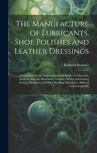 Cover image for The Manufacture of Lubricants, Shoe Polishes and Leather Dressings