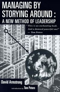 Cover image for Managing by Storying around: A New Method of Leadership